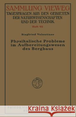 Physikalische Probleme Im Aufbereitungswesen Des Bergbaus Valentiner, Siegfried 9783663009160