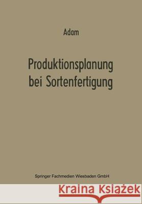 Produktionsplanung Bei Sortenfertigung Dietrich Adam Dietrich Adam 9783663009467 Gabler Verlag