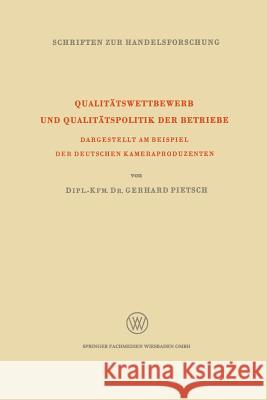 Qualitätswettbewerb Und Qualitätspolitik Der Betriebe: Dargestellt Am Beispiel Der Deutschen Kameraproduzenten Pietsch, Gerhard 9783663009566