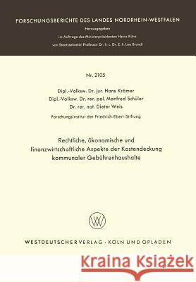 Rechtliche, Ökonomische Und Finanzwirtschaftliche Aspekte Der Kostendeckung Kommunaler Gebührenhaushalte Krämer, Hans 9783663009733