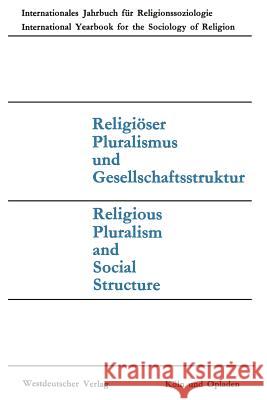 Religiöser Pluralismus Und Gesellschaftsstruktur: Religious Pluralism and Social Structure Matthes, Joachim 9783663009801