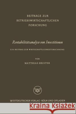 Rentabilitätsanalyse Von Investitionen: Ein Beitrag Zur Wirtschaftlichkeitsrechnung Heister, Matthias 9783663009818 Vs Verlag Fur Sozialwissenschaften