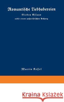 Romantische Liebhabereien: Sieben Essays Nebst Einem Aphoristischen Anhang Kessel, Martin 9783663009849