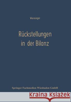 Rückstellungen in Der Bilanz: Betriebswirtschaftlich--Steuerlich Werninger, Gerd 9783663009870 Gabler Verlag