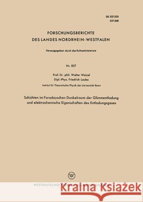 Schichten Im Faradayschen Dunkelraum Der Glimmentladung Und Elektrochemische Eigenschaften Des Entladungsgases Weizel, Walter 9783663009931