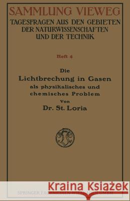 Die Lichtbrechung in Gasen ALS Physikalisches Und Chemisches Problem Stanislaw Loria 9783663010340