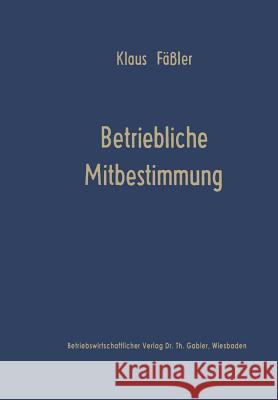 Betriebliche Mitbestimmung: Verhaltenswissenschaftliche Projektionsmodelle Fäßler, Klaus 9783663010456 Gabler Verlag