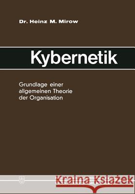 Kybernetik: Grundlage Einer Allgemeinen Theorie Der Organisation Mirow, Heinz Michael 9783663010609 Gabler Verlag