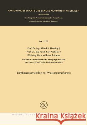 Lichtbogenschweißen Mit Wasserdampfschutz Henning, Alfred Hermann 9783663010616 Vs Verlag Fur Sozialwissenschaften