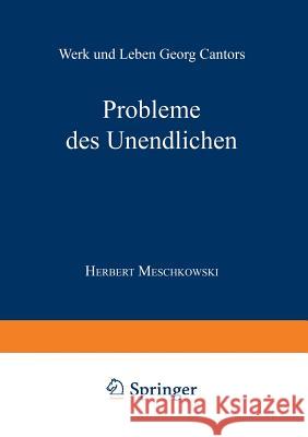 Probleme Des Unendlichen: Werk Und Leben Georg Cantors Meschkowski, Herbert 9783663010647