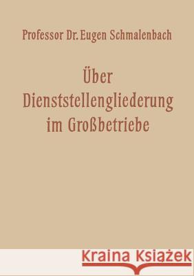 Über Dienststellengliederung Im Grossbetriebe Schmalenbach, Eugen 9783663010654 Vs Verlag Fur Sozialwissenschaften