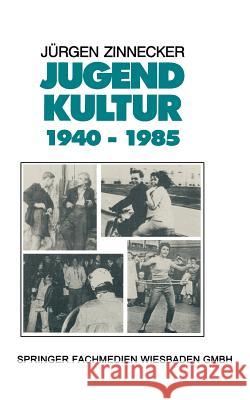 Jugendkultur 1940 - 1985 Jurgen Zinnecker 9783663011385