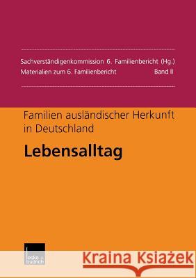 Familien Ausländischer Herkunft in Deutschland: Lebensalltag Sachverständigenkommission 6. Familienbe 9783663011576 Vs Verlag Fur Sozialwissenschaften