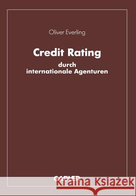 Credit Rating Durch Internationale Agenturen: Eine Untersuchung Zu Den Komponenten Und Instrumentalen Funktionen Des Rating Everling, Oliver 9783663012146 Gabler Verlag