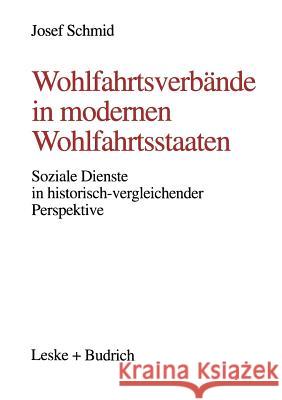 Wohlfahrtsverbände in Modernen Wohlfahrtsstaaten: Soziale Dienste in Historisch-Vergleichender Perspektive Schmid, Josef 9783663012870 Vs Verlag Fur Sozialwissenschaften