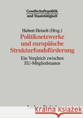 Politiknetzwerke Und Europäische Strukturfondsförderung: Ein Vergleich Zwischen Eu-Mitgliedstaaten Heinelt, Hubert 9783663013013