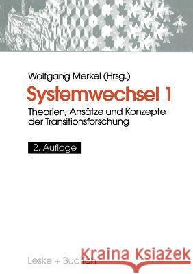 Systemwechsel 1: Theorien, Ansätze Und Konzepte Der Transitionsforschung Merkel, Wolfgang 9783663013044