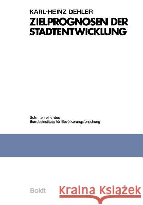 Zielprognosen Der Stadtentwicklung: Untersuchung Am Beispiel Kleinräumlicher Bevölkerungsprognosen Dehler, Karl-Heinz 9783663013884 Vs Verlag Fur Sozialwissenschaften