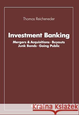 Investment Banking: Mergers & Acquisitions - Buyouts Junk Bonds - Going Public Reicheneder, Thomas 9783663014492 Gabler Verlag
