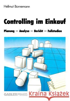 Controlling Im Einkauf: Planung -- Analyse -- Bericht -- Fallstudien Bornemann, H. 9783663015161 Gabler Verlag