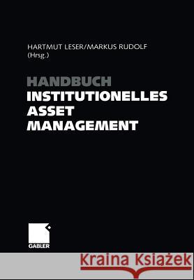 Handbuch Institutionelles Asset Management Hartmut Leser Markus Rudolf 9783663015529