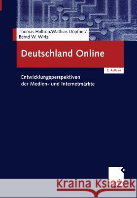Deutschland Online: Entwicklungsperspektiven Der Medien- Und Internetmärkte Holtrop, Thomas 9783663015857