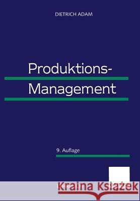 Produktions-Management Dietrich Adam 9783663015901 Gabler Verlag