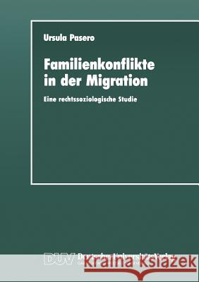 Familienkonflikte in Der Migration: Eine Rechtssoziologische Studie Anhand Von Gerichtsakten Pasero, Ursula 9783663016465 Springer