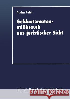 Geldautomatenmißbrauch Aus Juristischer Sicht Petri, Achim 9783663016601 Springer