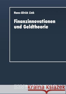 Finanzinnovationen Und Geldtheorie Hans-Ulrich Link 9783663016625 Springer