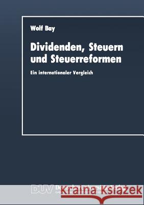 Dividenden, Steuern Und Steuerreformen: Ein Internationaler Vergleich Bay, Wolf 9783663016649 Springer