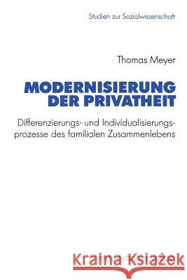 Modernisierung Der Privatheit: Differenzierungs- Und Individualisierungsprozesse Des Familialen Zusammenlebens Meyer, Thomas 9783663016809