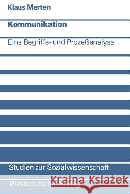 Kommunikation: Eine Begriffs- Und Prozeßanalyse Merten, Klaus 9783663017066