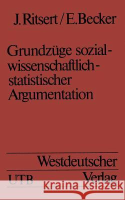 Grundzüge Sozialwissenschaftlich-Statistischer Argumentation: Eine Einführung in Statistische Methoden Ritsert, Jürgen 9783663017189