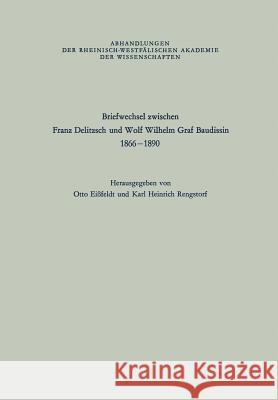 Briefwechsel Zwischen Franz Delitzsch Und Wolf Wilhelm Graf Baudissin: 1866-1890 Delitzsch, Franz 9783663017240