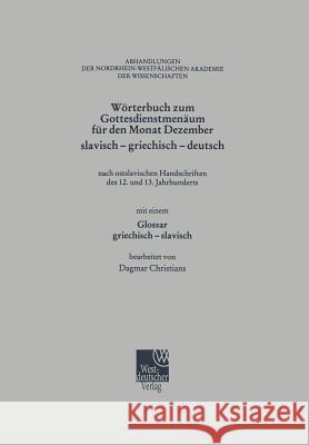 Wörterbuch Zum Gottesdienstmenäum Für Den Monat Dezember Slavisch - Griechisch - Deutsch: Nach Ostslavischen Handschriften Des 12. Und 13. Jahrhundert Christians, Dagmar 9783663018353 Springer