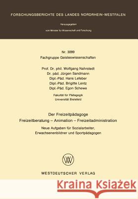 Der Freizeitpädagoge Freizeitberatung -- Animation -- Freizeitadministration: Neue Aufgaben Für Sozialarbeiter, Erwachsenenbildner Und Sportpädagogen Nahrstedt, Wolfgang 9783663018452 Vs Verlag Fur Sozialwissenschaften