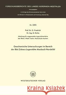 Geochemische Untersuchungen Im Bereich Der Blei-Zinkerz-Lagerstätte Maubach / Nordeifel Friedrich, G. 9783663018674