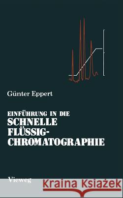 Einführung in Die Schnelle Flüssigchromatographie Eppert, Günter J. 9783663018797