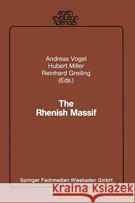 The Rhenish Massif: Structure, Evolution, Mineral Deposits and Present Geodynamics Vogel, Andreas 9783663018889 Vieweg+teubner Verlag