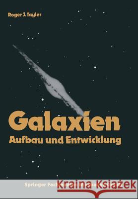 Galaxien: Aufbau Und Entwicklung Tayler, Roger J. 9783663019053 Vieweg+teubner Verlag