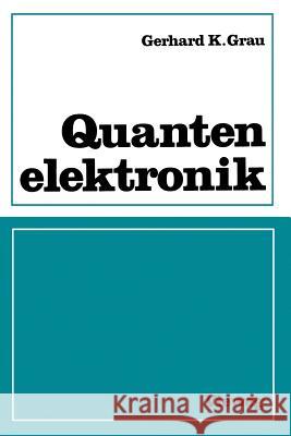 Quantenelektronik: Optik Und Laser Grau, Gerhard K. 9783663019114 Vieweg+teubner Verlag