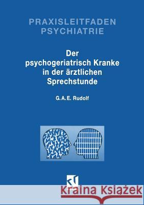 Der Psychogeriatrisch Kranke in Der Ärztlichen Sprechstunde Rudolf, Gerhard A. E. 9783663019398 Vieweg+teubner Verlag