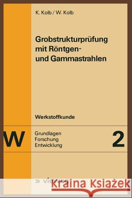 Grobstrukturprüfung Mit Röntgen- Und Gammastrahlen Kolb, Klaus 9783663019534