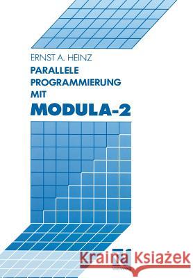 Parallele Programmierung Mit Modula-2 Ernst A Ernst A. Heinz 9783663019855