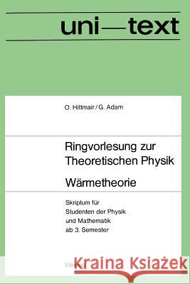 Wärmetheorie: Skriptum Für Studenten Der Physik Und Mathematik AB 3. Semester Hittmair, Otto 9783663020097