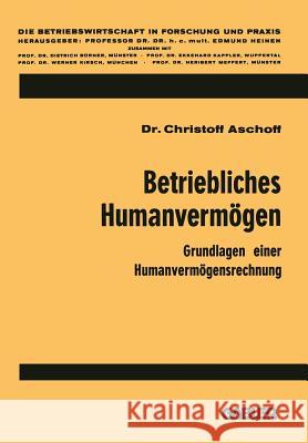 Betriebliches Humanvermögen: Grundlagen Einer Humanvermögensrechnung Aschoff, Christoff 9783663020455 Gabler Verlag