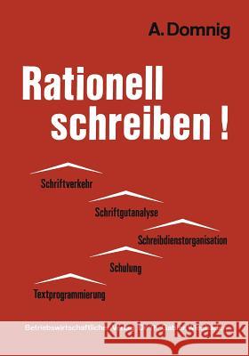 Rationell Schreiben!: Schriftverkehr -- Schriftgutanalyse Schreibdienstorganisation -- Schulung Textprogrammierung Domnig, Annemarie 9783663020493 Gabler Verlag