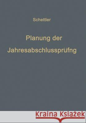 Planung Der Jahresabschlußprüfung: Ein Beitrag Zur Theorie Der Prüfung Schettler, Klaus 9783663020578 Gabler Verlag