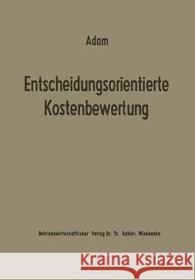 Entscheidungsorientierte Kostenbewertung Dietrich Adam 9783663020738 Gabler Verlag
